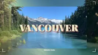 Vancouver Food & Travel Vlog 2021