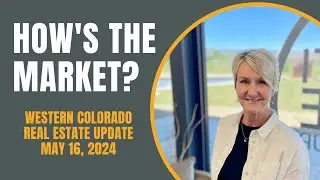 How's The Market - Western Colorado Real Estate Update - May 16, 2024What do real