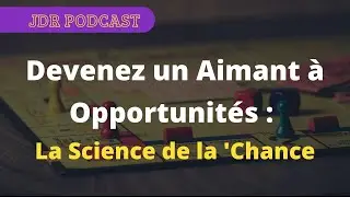 ENSEIGNEMENT DU 04 Mai &ndash;Devenez un Aimant &agrave; Opportunit&eacute;s : La Science de la Chance