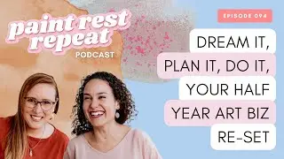 Dream It, Plan It, Do It Your Half Year Art Biz Reset - Ep 094