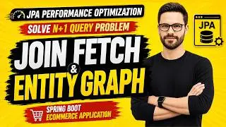 JPA Performance Optimization | JOIN FETCH vs ENTITY GRAPH | Solve N+1 Query Problem | Spring Boot