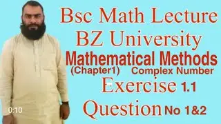 Mathematical Mathods Chapter No 1(complex number)/ Bsc Math BZU,PU,IUB Syllabus Exercise 1.1(1&2)