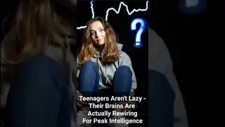 Teenagers Aren't Lazy   Their Brains Are Actually Rewiring For Peak Intelligence | #braintest #iq
