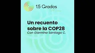 Ep.1 Un recuento sobre la COP28