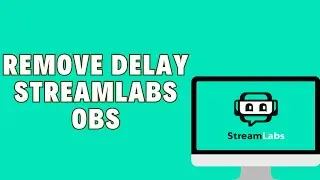 How To Remove Delay Streamlabs OBS | Low Latency