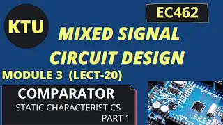 COMPARATOR - STATIC CHARACTERISTICS ||   EC462 MSCD ||MIXED SIGNAL CIRCUIT DESIGN || KTU || MODULE 3