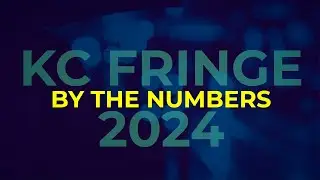 KC FRINGE 2024 BY THE NUMBERS