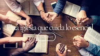 CULTO // Una iglesia que cuida lo esencial / Ps. José Manzanares