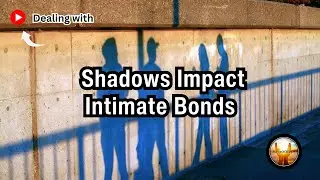 How Shadows Affect Intimate Bonds