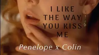 I Like the Way You Kiss Me // Penelope & Colin