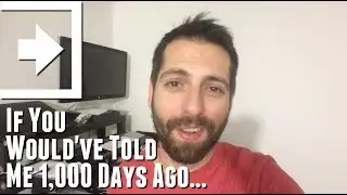 If You Would've Told Me 1,000 Days Ago... (Day 1000 - 7.27.2017)