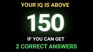 Your IQ Is Above 150 If You Can Get 2 Correct Answers