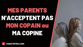 Mes parents n’acceptent pas mon copain / ma copine