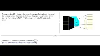 Trigonometry Help: From a window 27.0 ft above the street, the angle of elevation to the top of the