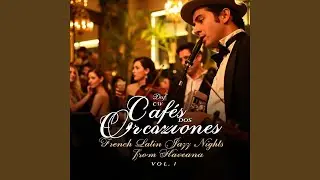 French Latin Jazz |Un Caf&eacute;, Dos Corazones |Jazz Nights from Havana Vol.1