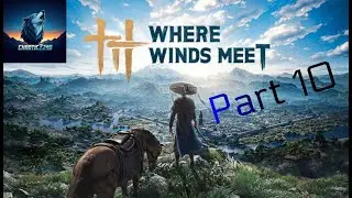 Where Winds Meet Non Commentary Uneditted Playthrough Part 10