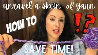 How to unravel a skein of yarn and save time!