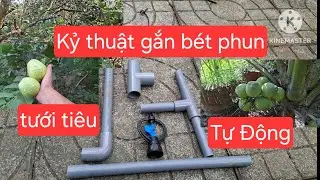 Cách Gắn Bét Phun Nước Tự Động Chuẩn Kỹ Thuật Cho Vườn Rau Gia Đình