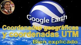 Video 02: Coordenadas Geogr&aacute;ficas y UTM con GOOGLE EARTH PRO