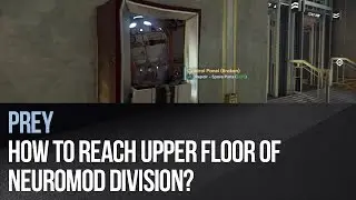 Prey - How to reach upper floor of Neuromod Division?