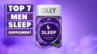 Top 7 Best Sleep Supplements for Men to Sleep Better