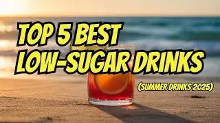 Top 5 Best Low-Sugar Drinks to Stay Refreshed This Summer 2025