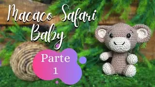 AMIGURUMI MACACO SAFARI BABY 1 | Cabeça, corpo, braço e pé