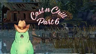 Cast n Chill Playthrough Part 6 VOD