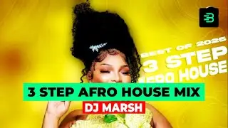 3 STEP AFRO HOUSE MIX 2026 - DJ MARSH | CHILL MIX | BEATZURI