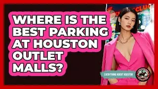 Where Is The Best Parking At Houston Outlet Malls? - Everything About Houston