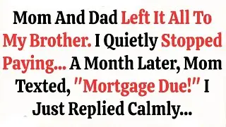 Mom And Dad Left It All To My Brother  I Quietly Stopped Paying… A Month Later, Mom Texted