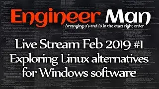 Exploring Windows software alternatives for Linux - Engineer Man Live - Feb 2019 #1