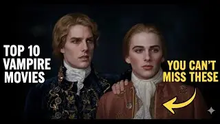 Top 10 Classic Vampire Horror Movies You Can&rsquo;t Miss