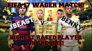FIFA 17 WAGER MATCH! - HIGHEST RATED PLAYER ON THE LINE! - vs BENNY!!