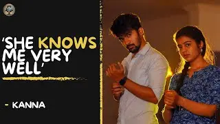 The comfort with my co-actor is important - Kanna reveals! | #DearKavya | @southindianlogic