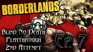 Borderlands - Blind No Death Playthrough - Ep.7 - 2nd Attempt [Helping Shep Sanders]