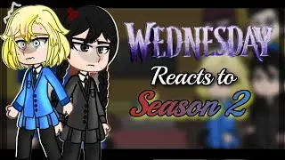Past Wednesday characters reacts to season 2/ Angst || Part 1 (2x speed)