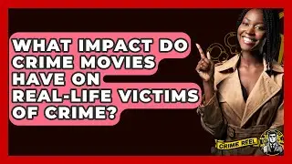 What Impact Do Crime Movies Have on Real-Life Victims of Crime? - The Crime Reel