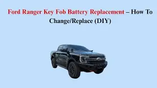 Ford Ranger Key Fob Battery Replacement &ndash; How To Change/Replace (DIY)