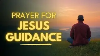Lord, Always Guide Us in the Right Direction | POWERFUL Prayer for Divine Guidance