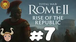 ХУДШАЯ ИГРОВАЯ МЕХАНИКА В TOTAL WAR!!!! TOTAL WAR ROME 2: Rise of the Republic: Part 7