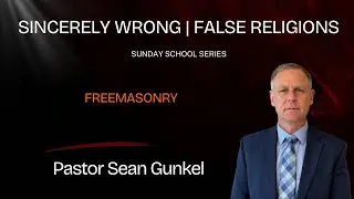 Sunday School | Sincerely Wrong - Free Masonry | Pastor Gunkel