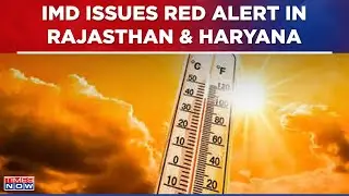 IMD Warns of Extreme Heat: Red Alerts in Rajasthan, Haryana Persist | Latest Updates | English News