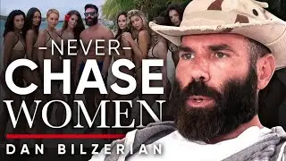 Forget the Chase: Build Yourself, and Women Will Follow - Dan Bilzerian