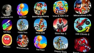 Moto X3M,Hill Climb 2,Happy Guts,Red Ball 4,Vlad & Niki Car,Stick War 3,Beach Buggy Racing