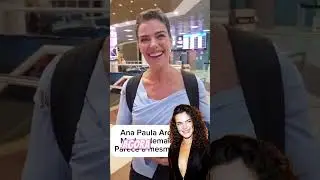 Ana Paula Arosio mudou demais