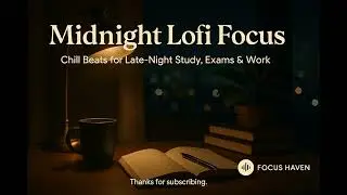 Midnight Lofi Focus &mdash; Chill Beats for Late-Night Study, Exams & Work | Focus Haven ✨