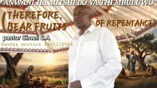 THEREFORE, BEAR FRUITS OF REPENTANCE || PASTOR SIMELI S.A || SUNDAY SERVICE 25|01|2026