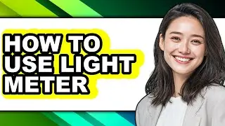How to Use Light Meter - Easy Guide