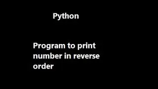 Program to print a number in reverse order in python